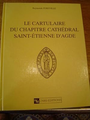 RAYMONDE FOREVILLE : LE CARTULAIRE DU CHAPITRE CATHEDRALE SAINT-ETIENNE D'AGDE