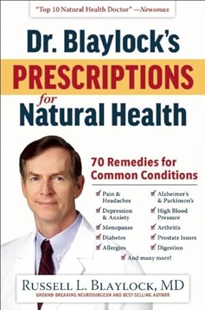 Image du vendeur pour Dr. Blaylock's Prescriptions for Natural Health mis en vente par GreatBookPrices