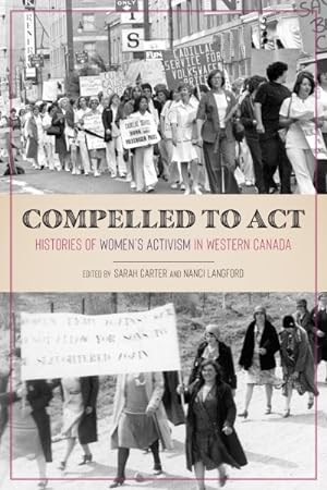 Seller image for Compelled to Act : Histories of Women's Activism in Western Canada for sale by GreatBookPrices