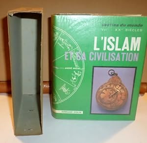 L'Islam et sa civilisation. VII-XX siècle. 8 planches en couleurs, 32 planches en noir, 95 figure...