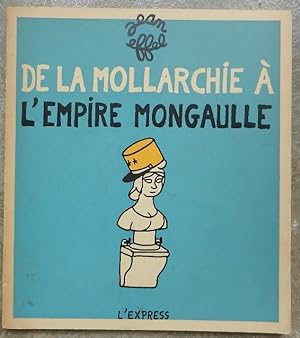 De la mollarchie à l'Empire Mongaulle.