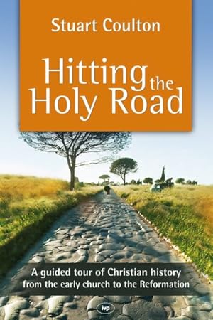 Seller image for Hitting the Holy Road : A Guided Tour of Christian History from the Early Church to the Reformation for sale by GreatBookPrices