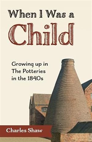 Seller image for When I Was a Child : Growing Up in the Potteries in the 1840s for sale by GreatBookPrices