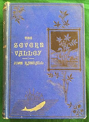 The Severn Valley: A Series of Sketches, Descriptive and Pictorial, of The Course of the Severn, ...