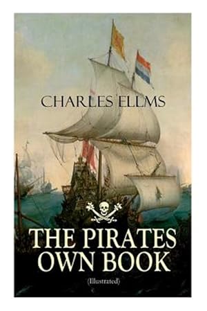 Bild des Verkufers fr THE PIRATES OWN BOOK (Illustrated): Authentic Narratives of the Most Celebrated Sea Robbers zum Verkauf von GreatBookPrices