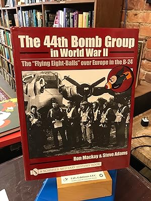 Seller image for The 44th Bomb Group in World War II: The ?Flying Eight-Balls? over Europe in the B-24 for sale by Ed's Editions LLC, ABAA
