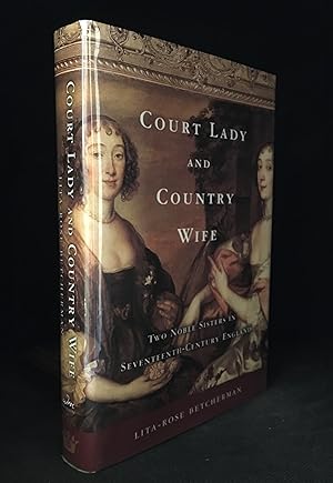 Seller image for Court Lady and Country Wife; Two Noble Sisters in Seventeenth-Century England for sale by Burton Lysecki Books, ABAC/ILAB