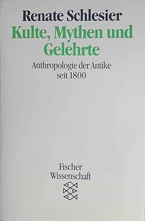 Kulte, Mythen und Gelehrte : Anthropologie der Antike seit 1800. Fischer ; 11924 : Fischer Wissen...