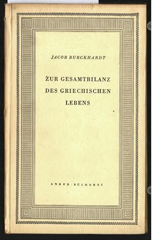 Zur Gesamtbilanz des griechischen Lebens. Jacob Burckhardt. Hrsg. von Otto Seel / Anker-Bücherei ...