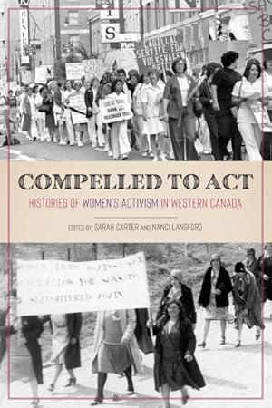 Seller image for Compelled to Act : Histories of Women's Activism in Western Canada for sale by GreatBookPricesUK