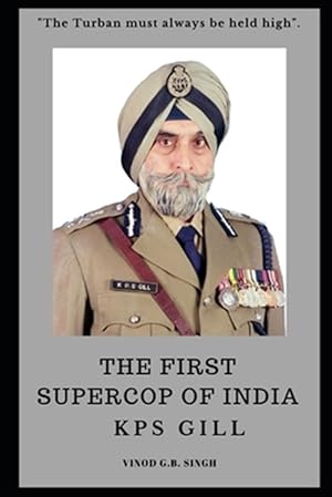 Seller image for THE FIRST SUPERCOP OF INDIA - K.P.S. Gill: Paperback - 2017 for sale by GreatBookPrices