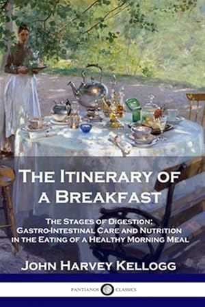 Seller image for The Itinerary of a Breakfast: The Stages of Digestion; Gastro-Intestinal Care and Nutrition in the Eating of a Healthy Morning Meal for sale by GreatBookPrices