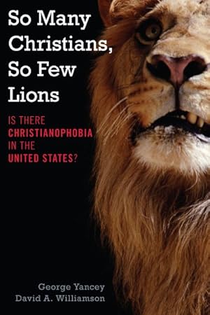 Imagen del vendedor de So Many Christians, So Few Lions : Is There Christianophobia in the United States? a la venta por GreatBookPrices