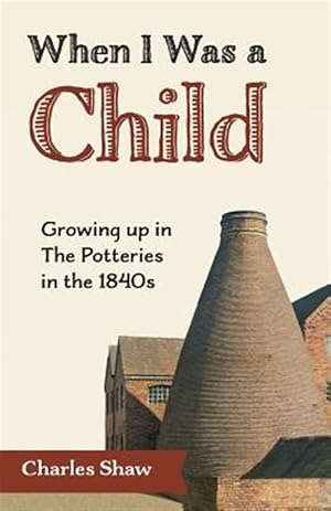 Seller image for When I Was a Child : Growing Up in the Potteries in the 1840s for sale by GreatBookPricesUK