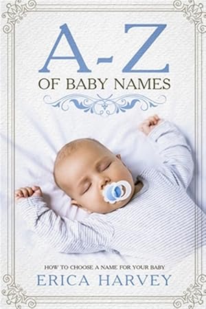 Bild des Verkufers fr A-Z of Baby Names: How to Choose a Name for Your Baby zum Verkauf von GreatBookPrices