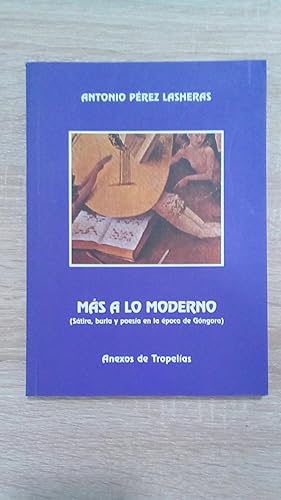 Bild des Verkufers fr MAS A LO MODERNO (SATIRA, BURLA Y POESIA EN LA EPOCA DE GONDORA) zum Verkauf von Libreria Bibliomania