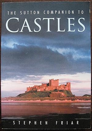 Seller image for Castles. The Sutton Companion to Castles by Stephen Friar. 2007 for sale by Vintagestan Books