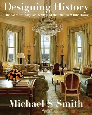Immagine del venditore per Designing History : The Extraordinary Art and Style of the Obama White House venduto da AHA-BUCH GmbH