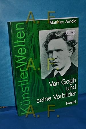 Seller image for Van Gogh und seine Vorbilder : eine knstlerische Selbstfindung. Matthias Arnold / Knstlerwelten for sale by Antiquarische Fundgrube e.U.