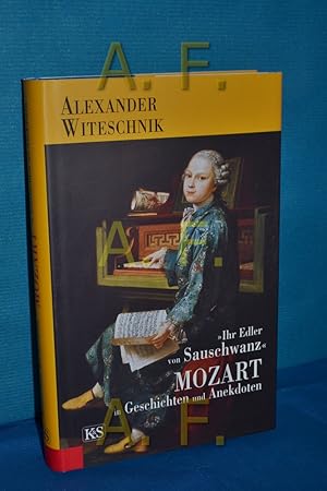 Bild des Verkufers fr Ihr Edler von Sauschwanz oder Mozart in Geschichten und Anekdoten zum Verkauf von Antiquarische Fundgrube e.U.