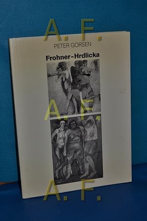 Seller image for Peter Gorsen ber Adolf Frohner und Alfred Hrdlicka : aus d. grten Banalitt d. grte Linie ziehen. Galerie Hilger. [Peter Gorsen] for sale by Antiquarische Fundgrube e.U.