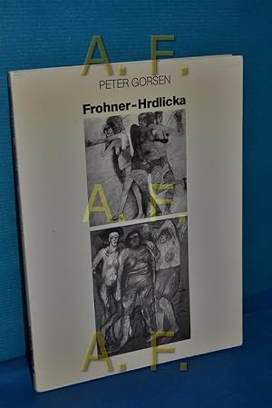 Seller image for Peter Gorsen ber Adolf Frohner und Alfred Hrdlicka : aus d. grten Banalitt d. grte Linie ziehen. Galerie Hilger. [Peter Gorsen] for sale by Antiquarische Fundgrube e.U.