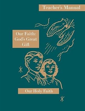 Seller image for Our Faith: God's Great Gift: Teacher's Manual: Our Holy Faith Series for sale by GreatBookPrices