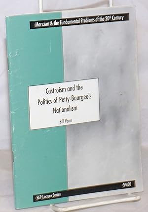 Bild des Verkufers fr Castroism and the Politics of Petty-Bourgeois Nationalism zum Verkauf von Bolerium Books Inc.