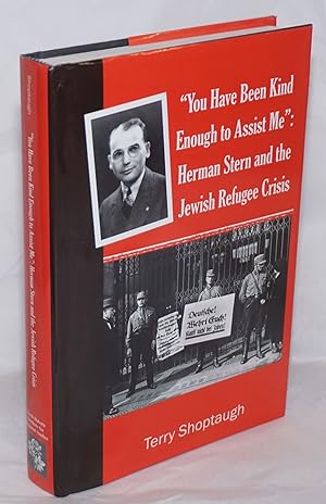 Seller image for "You Have Been Kind Enough to Assist Me": Herman Stern and the Jewish Refugee Crisis for sale by Bolerium Books Inc.