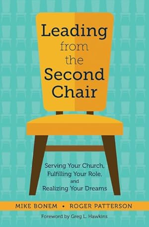 Immagine del venditore per Leading from the Second Chair : Serving Your Church, Fulfilling Your Role, and Realizing Your Dreams venduto da GreatBookPrices