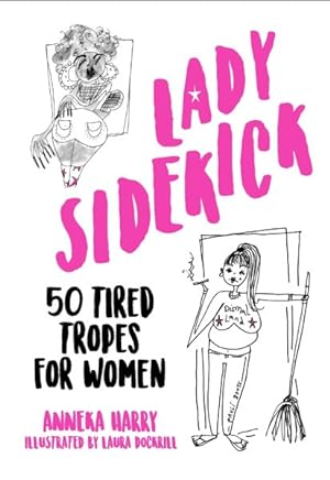 Seller image for Lady Sidekick : 50 Tired Tropes for Women for sale by GreatBookPrices