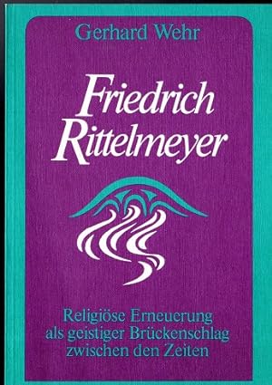 Friedrich Rittelmeyer : religiöse Erneuerung als geistiger Brückenschlag zwischen d. Zeiten. Edit...