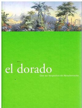 Imagen del vendedor de el dorado. ber das Versprechen der Menschenrechte. On the Promise of Human Rights. a la venta por Antiquariat Bernd Preler