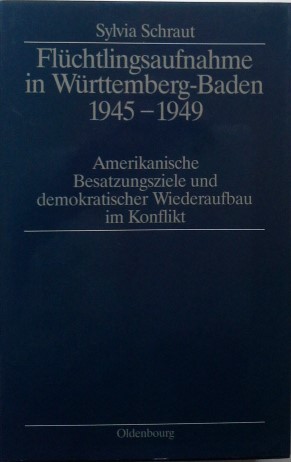 Flüchtlingsaufnahme in Württemberg-Baden 1945 - 1949 : amerikanische Besatzungsziele und demokrat...