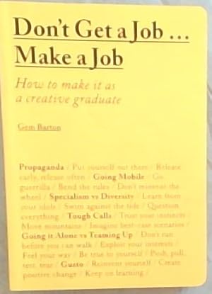 Seller image for Don't Get a Job? Make a Job: How to Make it as a Creative Gradute (in the fields of Design, Fashion, Architecture, Advertising and more) for sale by Chapter 1