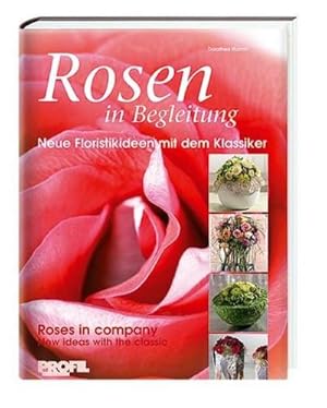 Immagine del venditore per Rosen in Begleitung: Neue Floristikideen mit dem Klassiker : Neue Floristikideen mit dem Klassiker / New ideas with the classic venduto da AHA-BUCH GmbH