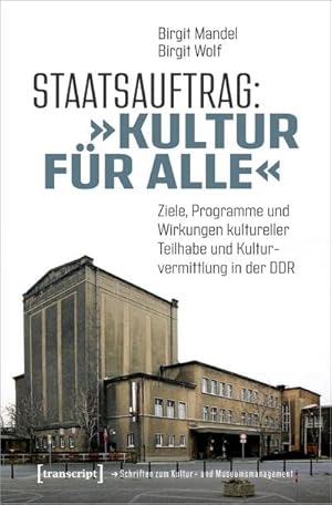 Seller image for Staatsauftrag: "Kultur fr alle" : Ziele, Programme und Wirkungen kultureller Teilhabe und Kulturvermittlung in der DDR for sale by AHA-BUCH GmbH