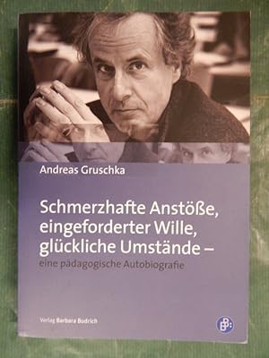 Bild des Verkufers fr Schmerzhafte Anste, eingeforderter Wille, glckliche Umstnde - eine pdagogische Autobiografie zum Verkauf von Buchantiquariat Uwe Sticht, Einzelunter.