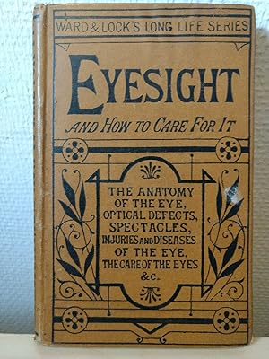 Eyesight and How to Care for it. (Ward and Lock's "Long-Life" Series, Band 3)