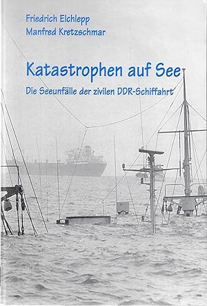 Bild des Verkufers fr Katastrophen auf See - Die Seeunflle der zivilen DDR - Schiffahrt zum Verkauf von Antiquariat Christian Wulff