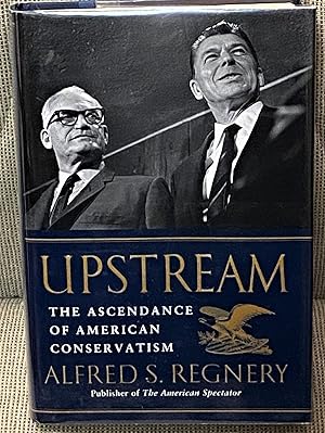 Upstream, The Ascendance of American Conservatism