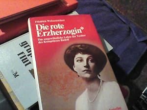 Die rote Erzherzogin*. Das ungewöhnliche Leben der Tochter des Kronprinzen Rudolf.