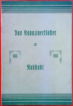 Bild des Verkufers fr Das Kapuzinerkloster zu Radstadt 1633 - 1933. Zur dritten Jahrhundertfeier seines Bestandes. zum Verkauf von biblion2