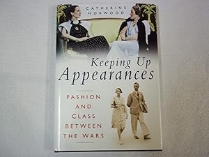 Bild des Verkufers fr Keeping Up Appearances: Fashion and Class Between the Wars zum Verkauf von Carmarthenshire Rare Books