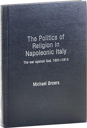 Bild des Verkufers fr The Politics of Religion in Napoleonic Italy: The War Against God, 1801-1814 zum Verkauf von Lorne Bair Rare Books, ABAA