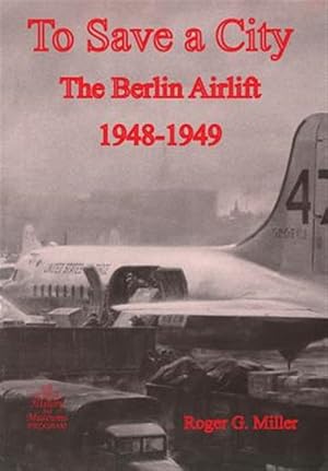 Imagen del vendedor de To Save a City: The Berlin Airlift 1948-1949 a la venta por GreatBookPrices