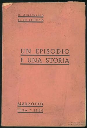 Un episodio e una storia. Il centenario di un lanificio. Marzotto 1836-1936.