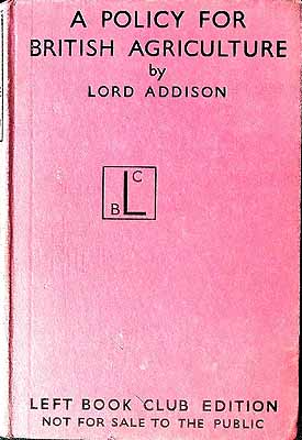 Image du vendeur pour A Policy for British Agriculture / by the Rt. Honble. Lord Addison of Stallingborough mis en vente par Kennys Bookshop and Art Galleries Ltd.