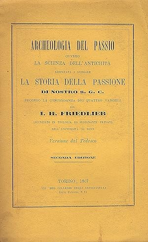 Seller image for Archeologia del Passio ovvero la scienza dell' antichit adoperata a spiegare la storia della Passione di Nostro S. G. C. secondo la concordanza dei quattro Vangeli. Seconda edizione for sale by Gilibert Libreria Antiquaria (ILAB)