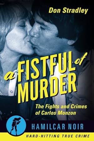 Seller image for Fistful of Murder : The Fights and Crimes of Carlos Monzon for sale by GreatBookPrices